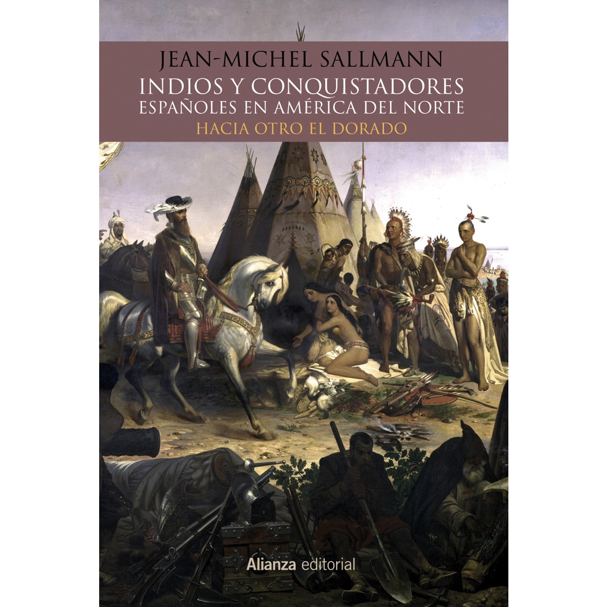 Indios y conquistadores españoles en América del Norte: Hacia otro El Dorado (Capa mole com abas) 1