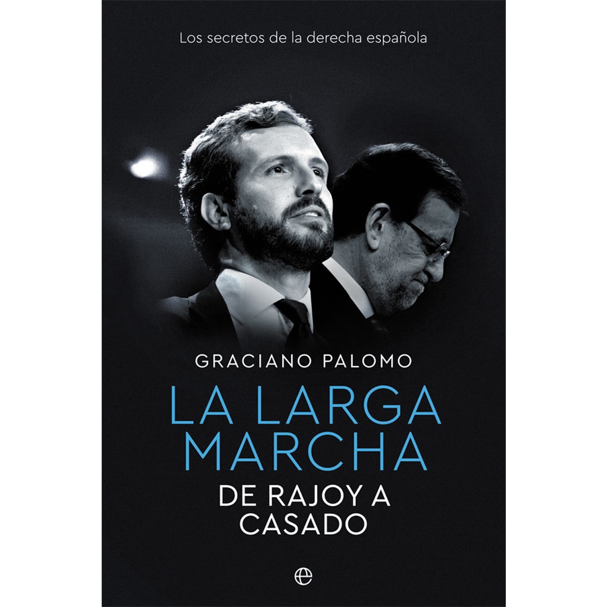 La larga marcha: De Rajoy a Casado. Los secretos de la derecha española (Capa mole com abas) 1