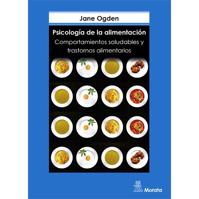 Psicología de la alimentación: COMPORTAMIENTOS SALUDABLES Y TRASTORNOS ALIMENTARIOS (Capa mole) 1