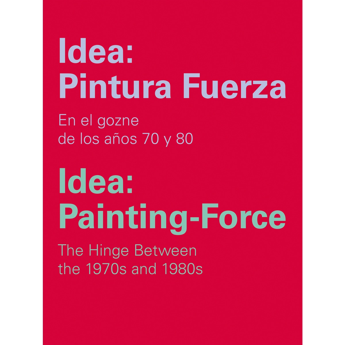 Imagem 0 de Idea: Pintura Fuerza / Idea: Painting-Force: En el gozne de los años 70 y 80 / The Hinge Between the 1970s and 1980s (Capa mole com abas)