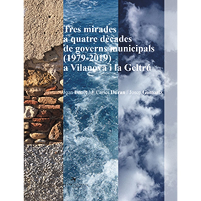 Tres mirades a quatre dècades de governs municipals (1979-2019) a Vilanova i la Geltrú (Capa mole com abas) 1