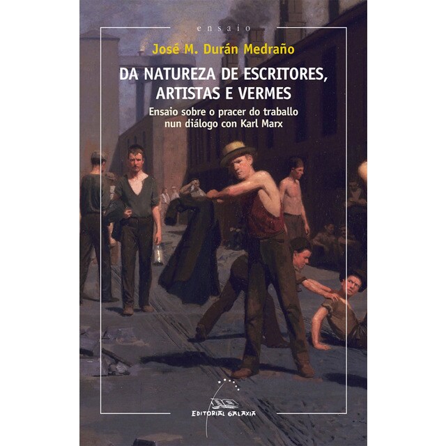 Da natureza de escritores, artistas e vermes (XIII Premio Ramón Piñeiro 2013): Ensaio sobre o pracer do traballo nun diálogo con (Capa mole com abas) 1