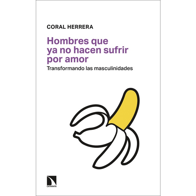 Imagen 0 de Hombres que ya no hacen sufrir por amor: Transformando las masculinidades (Tapa blanda)