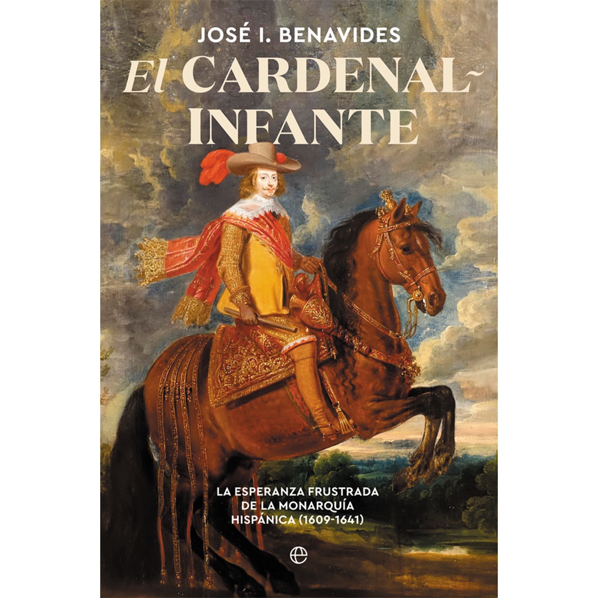 Imagem 0 de El cardenal-infante: La esperanza frustrada de la monarquía hispánica 1609-1641(Tapa blanda)