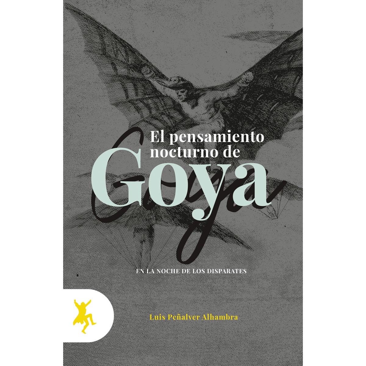 Imagem 0 de El pensamiento nocturno de Goya: En la noche de los Disparates (Capa mole)