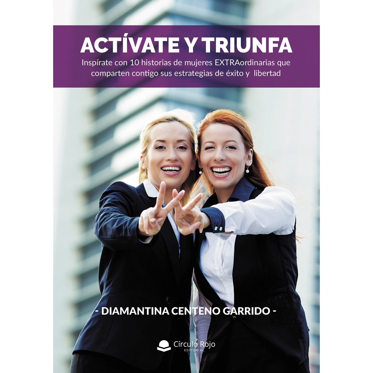 Actívate y triunfa: Inspírate con 10 historias de mujeres EXTRAordinarias que comparten contigo sus estrategias de éxito y libertad (Capa mole) 1