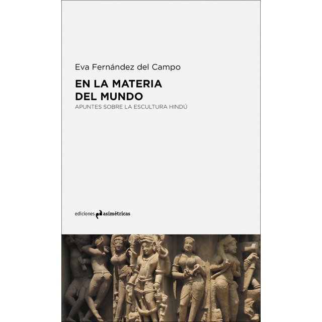 Imagen 0 de En la materia del mundo: Apuntes sobre la escultura hindú (Tapa blanda)
