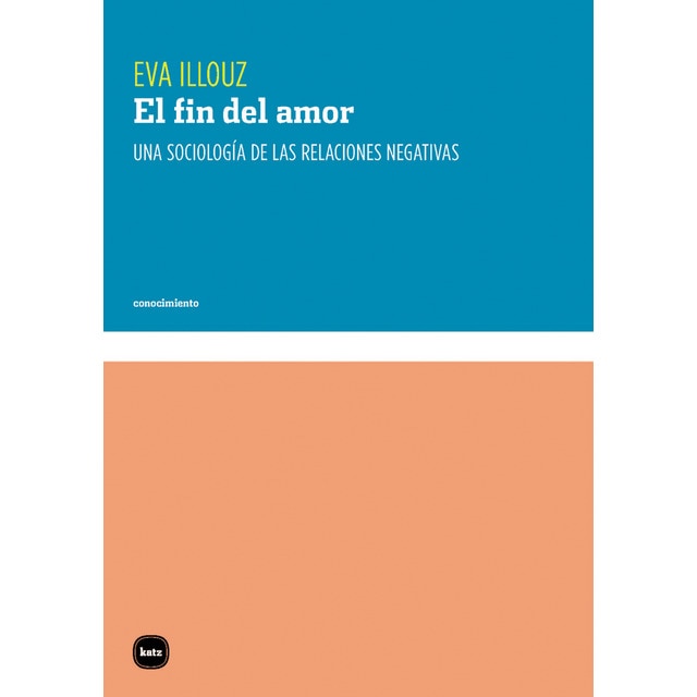 Imagen 0 de El fin del amor: Una sociología de las relaciones negativas (Tapa blanda)