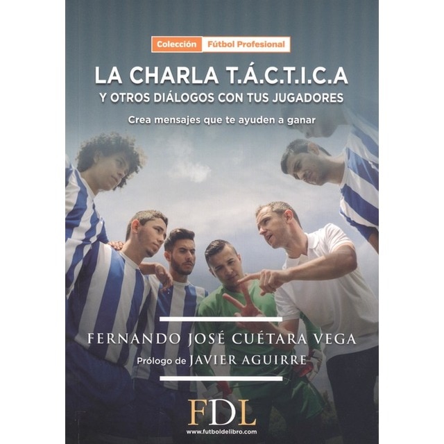 Imagem 0 de La charla t. Á. C. T. I. C. A. Y otros diálogos con tus jugadores. : Crea mensajes que te ayuden a ganar. (Tapa blanda)