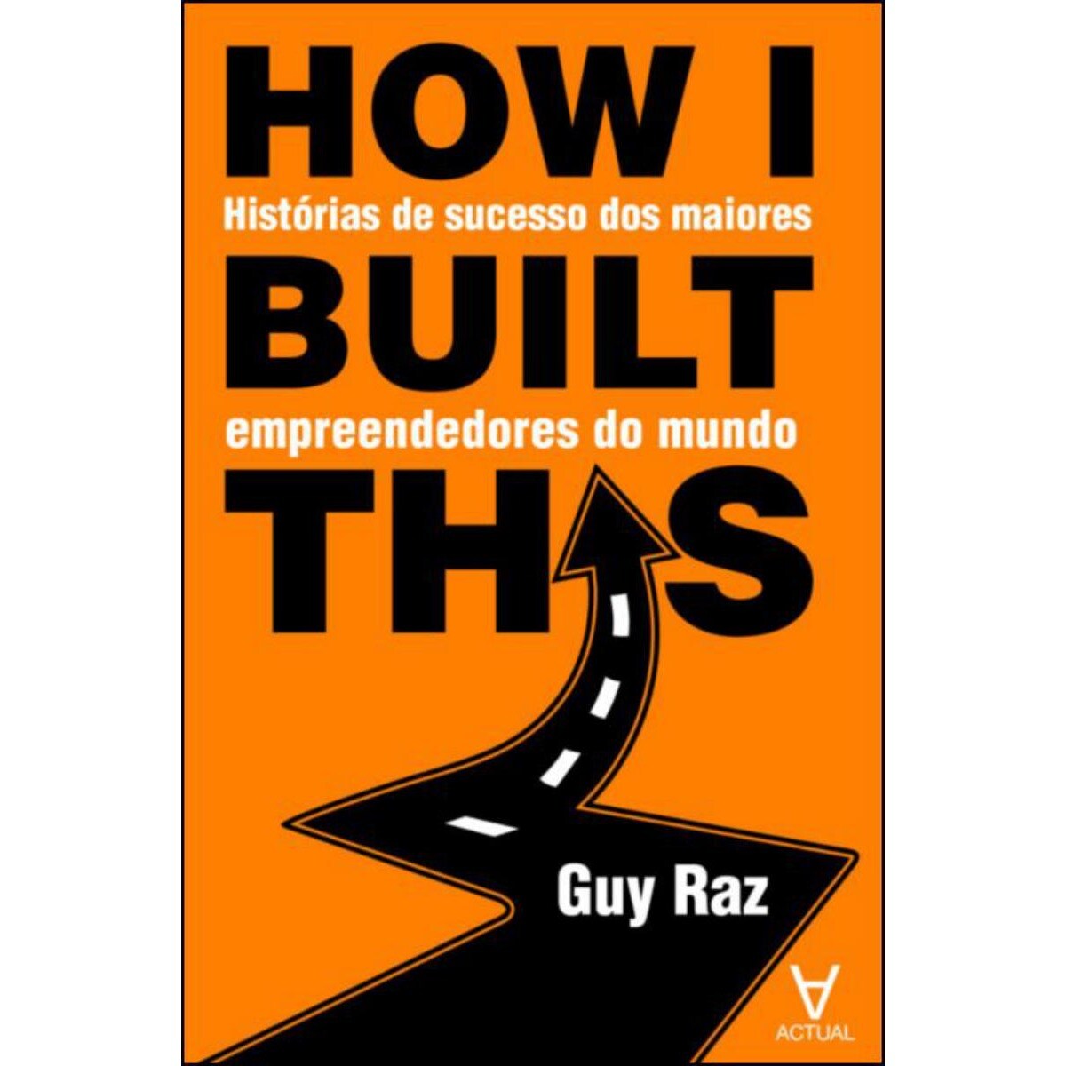 How I Built This? Histórias de Sucesso dos Maiores Empreendedores do Mundo 1