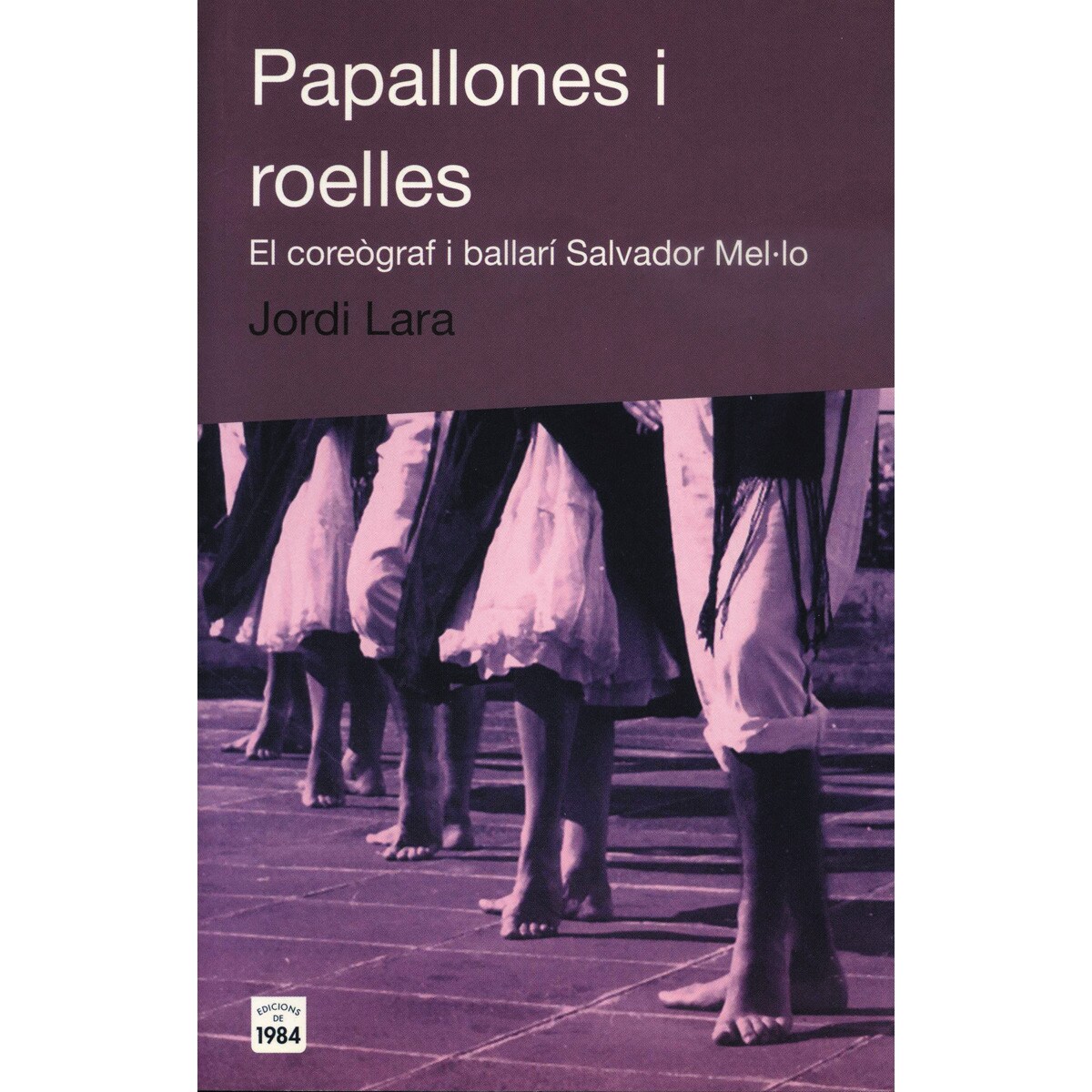 Imagem 0 de Papallones i roelles. El coreògraf i ballarí salvador mel·lo(Tapa blanda)