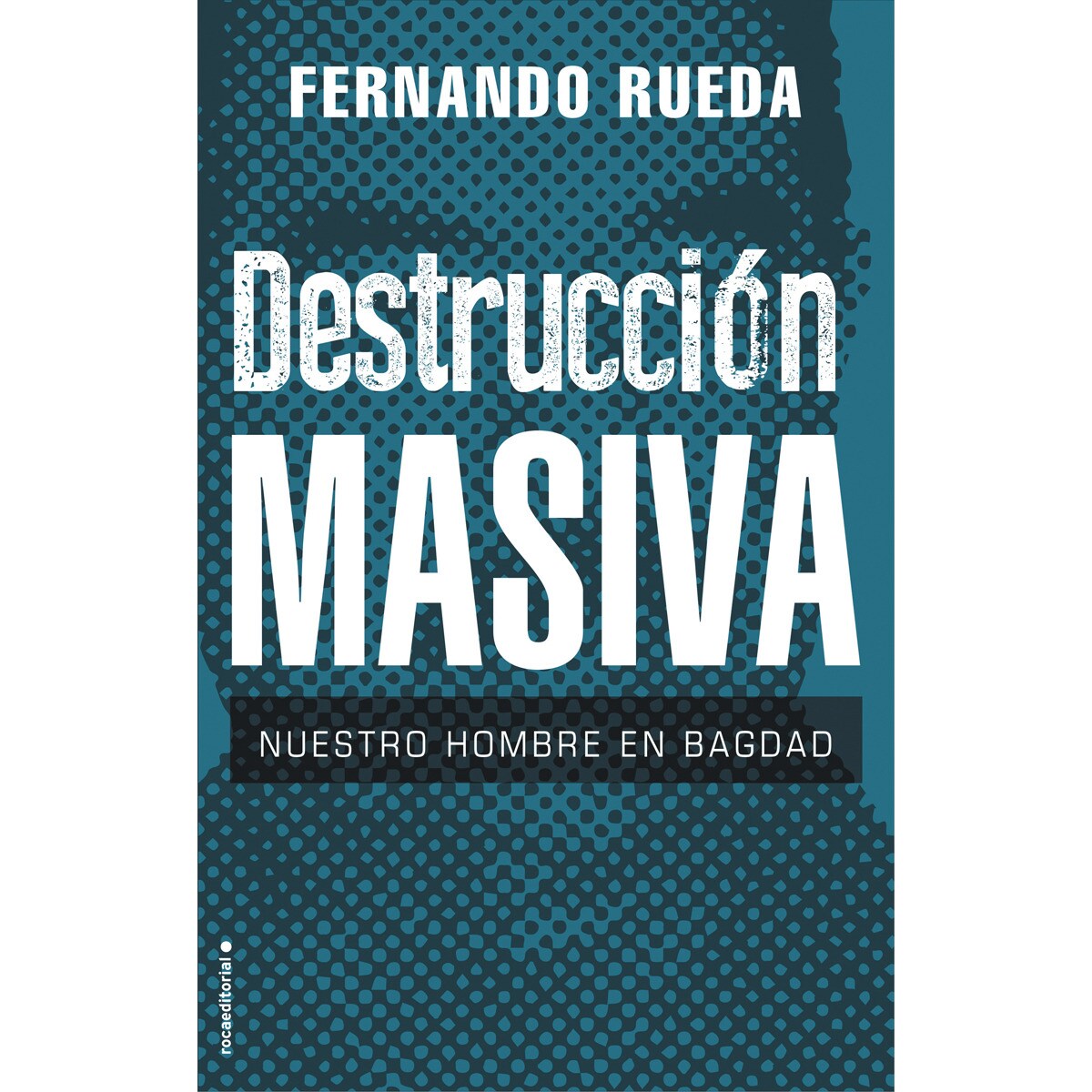 Destrucción masiva: Nuestro hombre en Bagdad  (Tapa blanda con solapas) 1