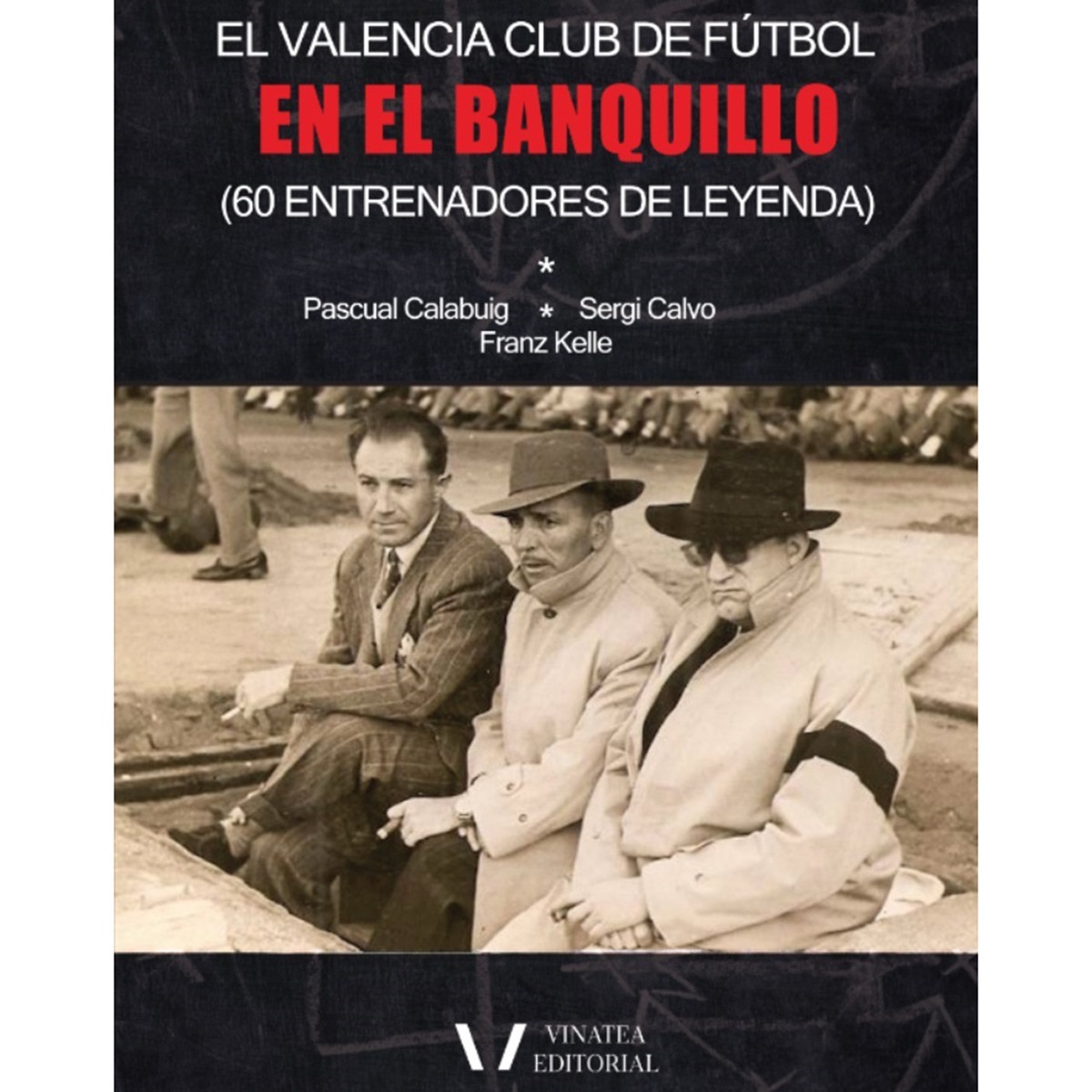 Imagem 0 de El valencia en el banquillo: (60 entrenadores de leyenda)(Tapa blanda)