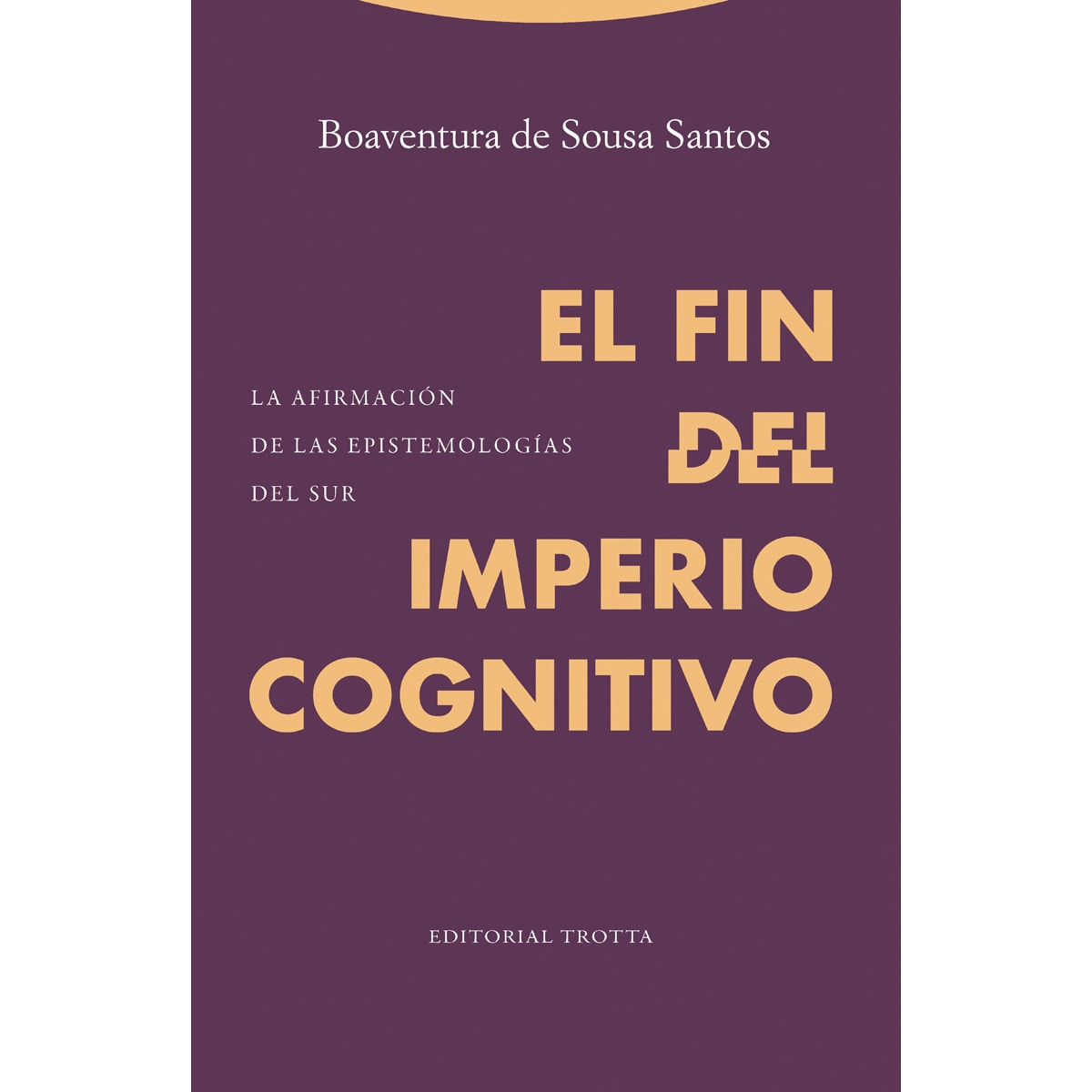 El fin del imperio cognitivo: La afirmación de las epistemologías del sur(Tapa blanda) 1