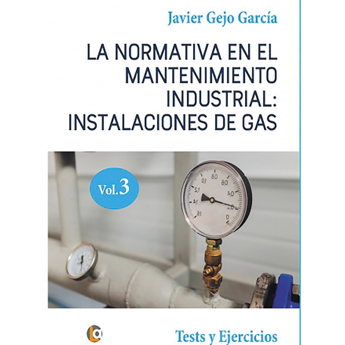Imagem 0 de La normativa en el mantenimiento industrial: instalaciones de gas. Volumen iii: Tests y ejercicios. (Tapa blanda)
