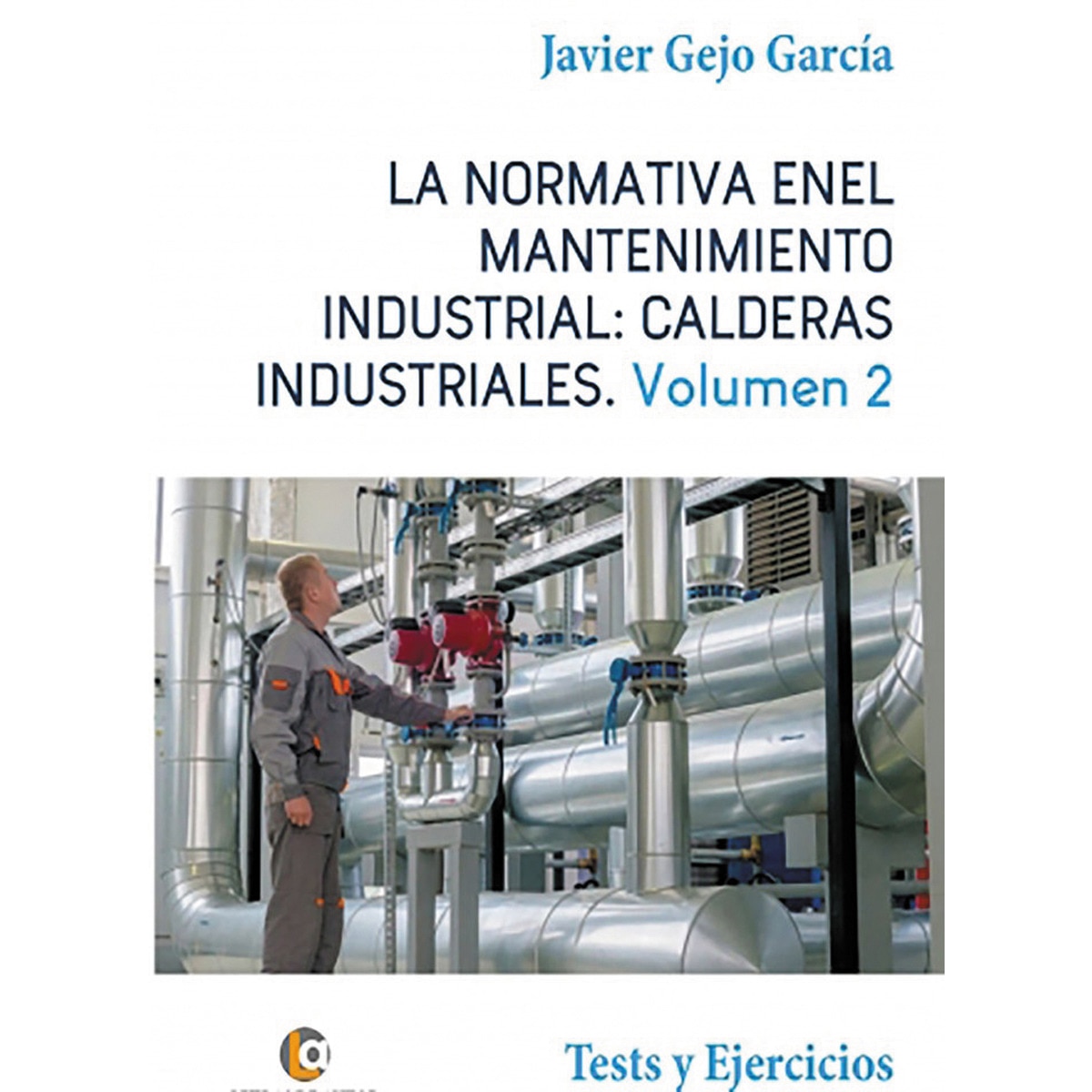 Imagem 0 de La normativa en el mantenimiento industrial: calderas industriales volumen ii: Tests y ejercicios. (Tapa blanda)