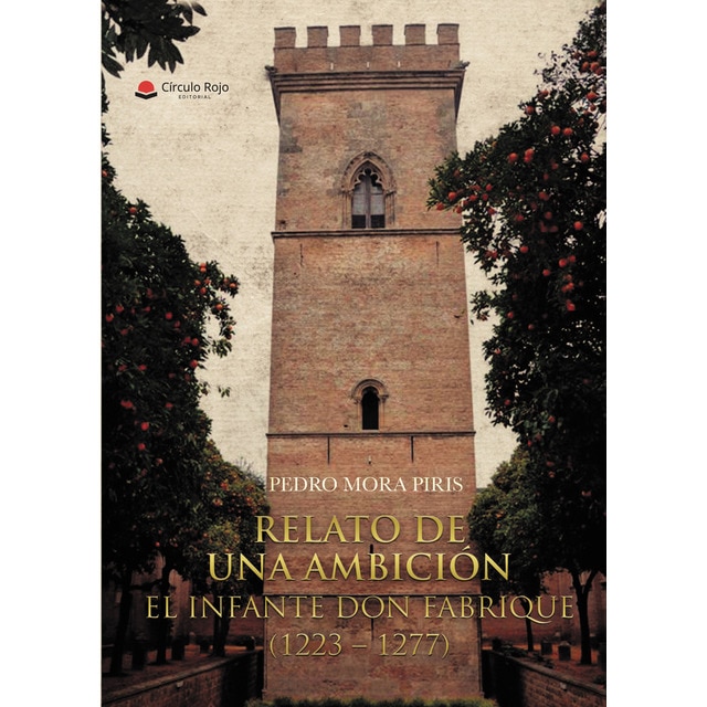 Imagen 0 de RELATO DE UNA AMBICIÓN. EL INFANTE DON FABRIQUE (1223 - 1277)  (Tapa blanda)