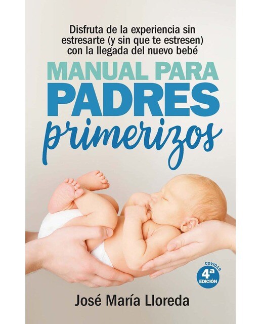 Imagen 0 de Manual para padres primerizos: Todas las claves para vivir esta maravilllosa experiencia sin estresarte (y sin que te estresen) co (Tapa blanda)