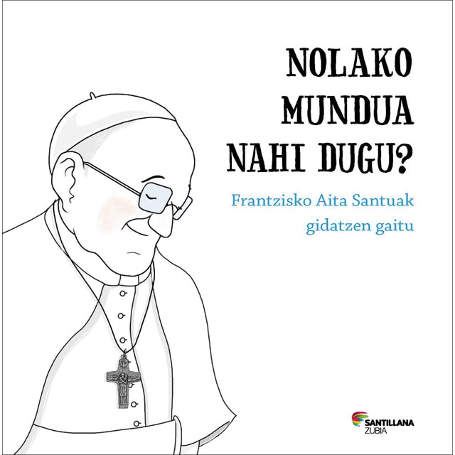 Imagem 0 de Nolako mundua nahi dugu? Frantzsiko Aita Santuak gidatzen gaitu (Capa dura)