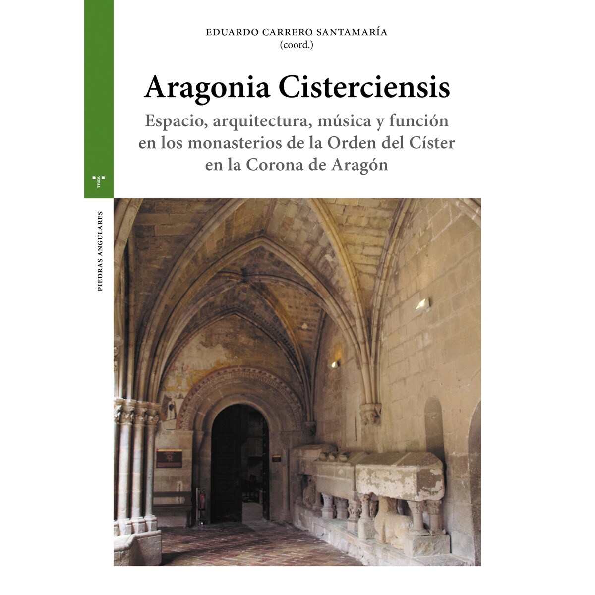 Imagem 0 de Aragonia Cisterciensis: Espacio, arquitectura, música y función en los monasterios de la Orden del Císter en la Corona de Aragón (Capa mole com abas)