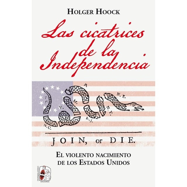 Imagen 0 de Las cicatrices de la independencia: El violento nacimiento de los estados unidos (Tapa blanda)