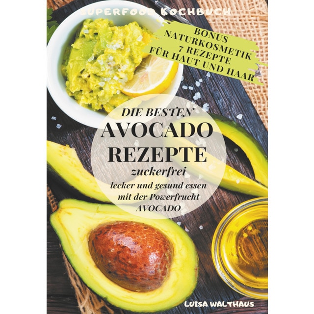 Imagem 0 de Avocado Rezepte: Superfood Kochbuch - Die besten Avocado Rezepte - zuckerfrei, lecker und gesund essen mit der Powerfrucht Avocado + Bonus 7 Naturkos