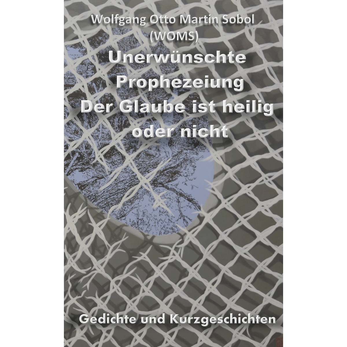 Unerwünschte prophezeiung: Der glaube ist heilig oder nicht(Tapa blanda) 1
