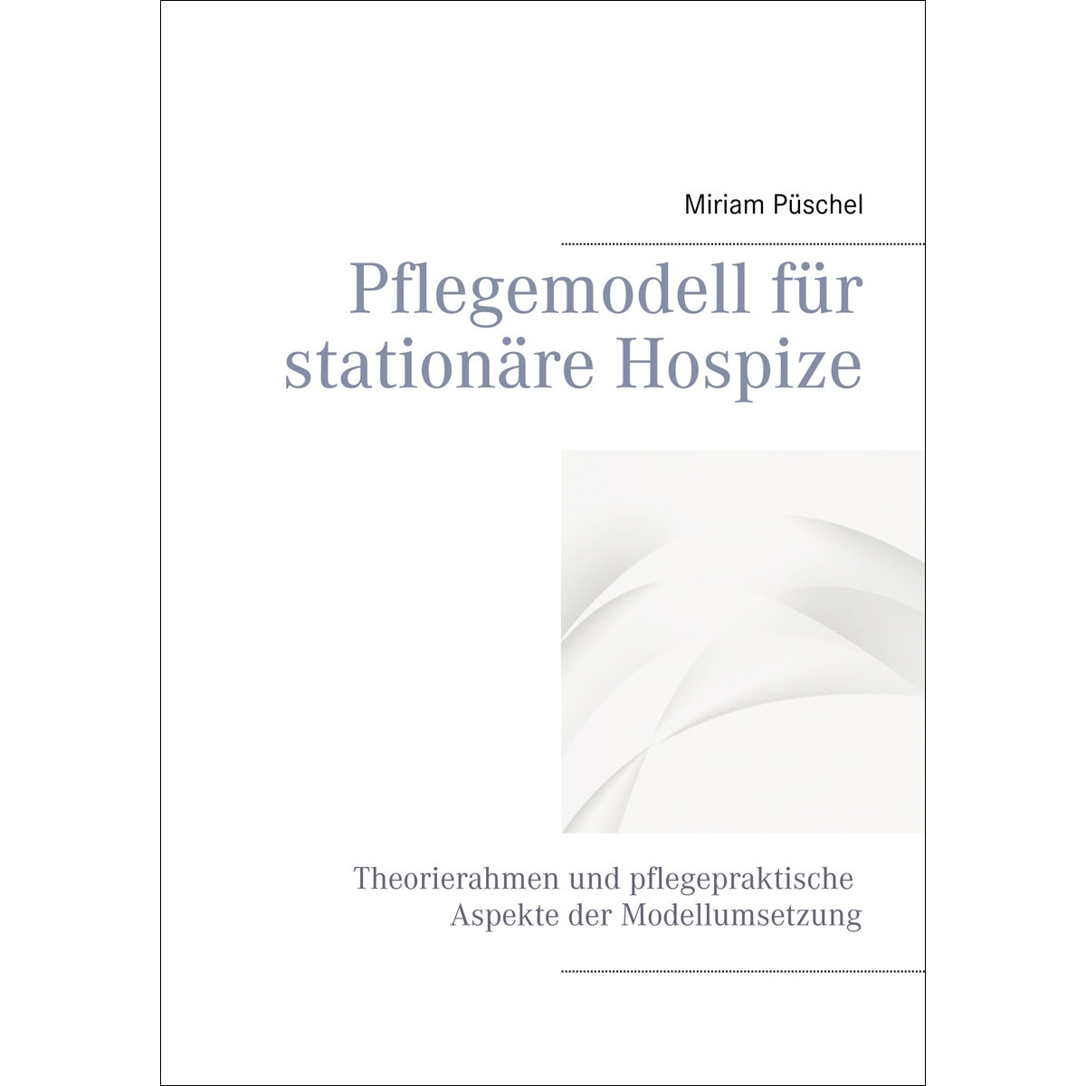 Imagem 0 de Pflegemodell für stationäre Hospize: Theorierahmen und pflegepraktische Aspekte der Modellumsetzung (Capa mole)