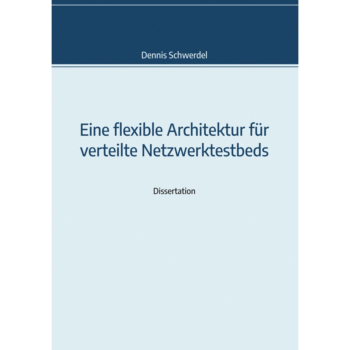 Eine flexible Architektur für verteilte Netzwerktestbeds: Genehmigte Dissertation (Capa mole) 1