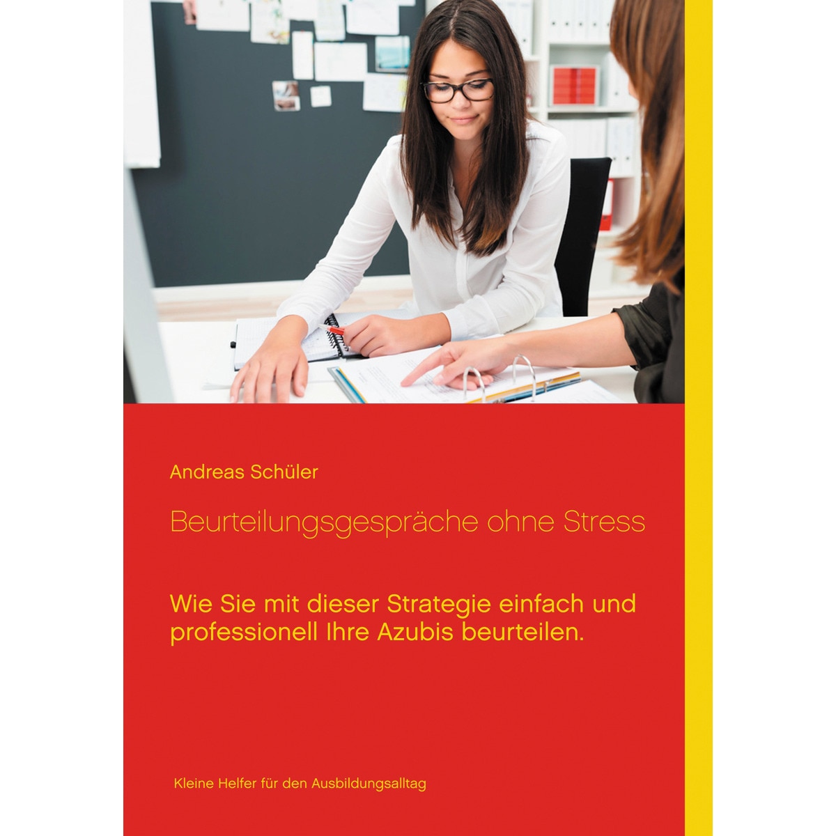 Beurteilungsgespräche ohne Stress: Wie Sie mit dieser Strategie einfach und professionell Ihre Azubis beurteilen. (Capa mole) 1