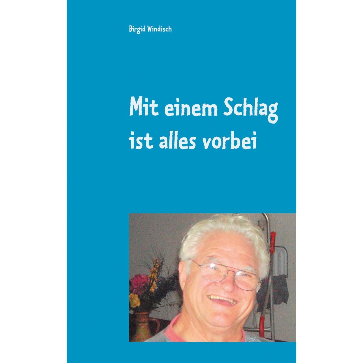 Mit einem Schlag ist alles vorbei 1