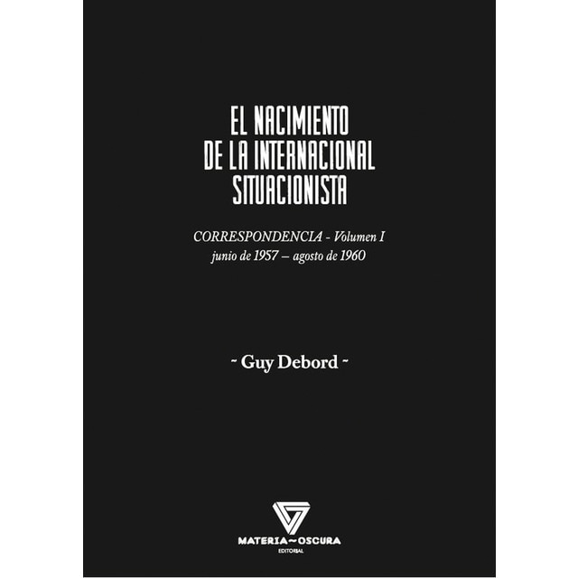 Imagen 0 de EL NACIMIENTO DE LA INTERNACIONAL SITUACIONISTA: CORRESPONDENCIA (JUNIO 1957-AGOSTO 1960)  (Tapa blanda)
