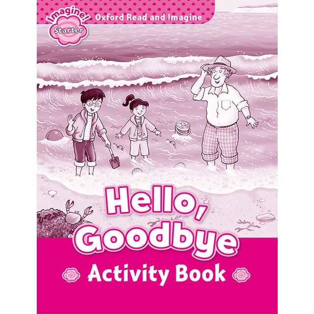 Oxford Read and Imagine Starter. Hello Goodbye Activity Book 1