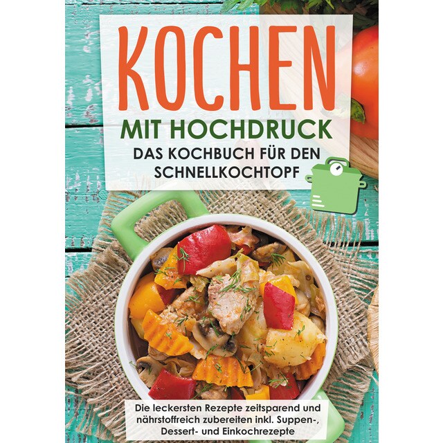 Imagem 0 de Kochen mit Hochdruck: Das Kochbuch für den Schnellkochtopf | Die leckersten Rezepte zeitsparend und nährstoffreich zubereiten: inkl. Supp (Capa dura)