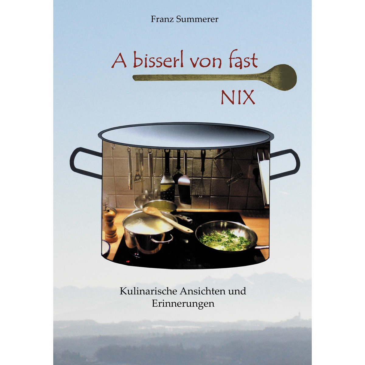 A bisserl von fast NIX: Kulinarische Ansichten und Erinnerungen (Capa dura) 1