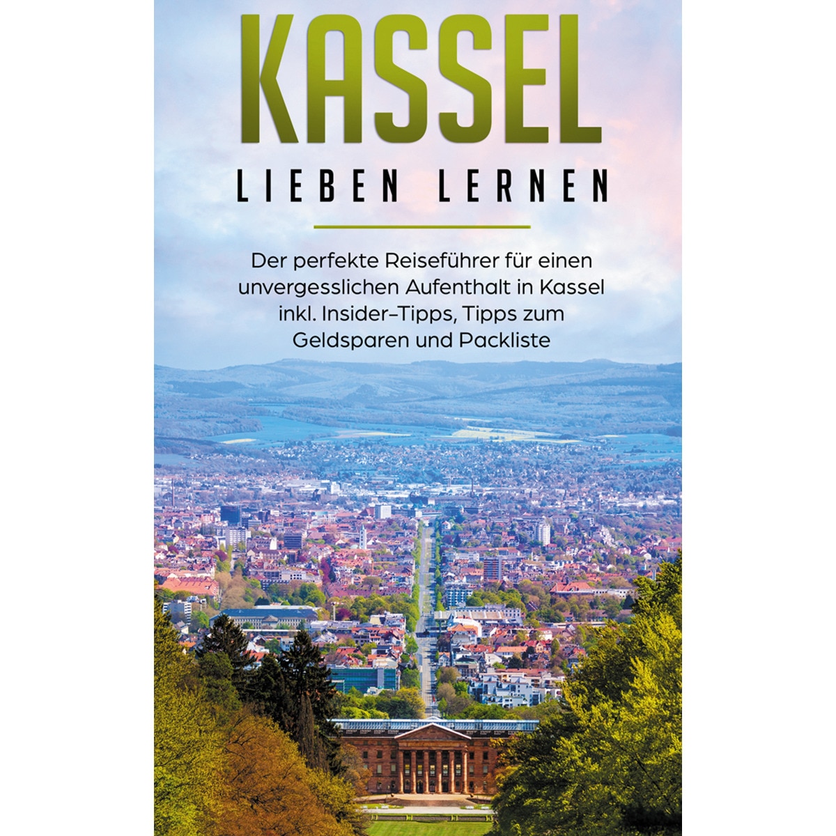 Kassel lieben lernen: Der perfekte Reiseführer 1