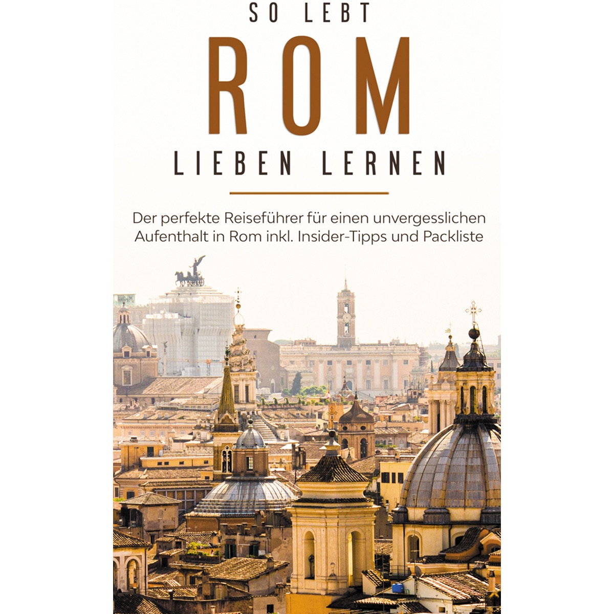 So lebt Rom: Der perfekte Reiseführer für eine 1