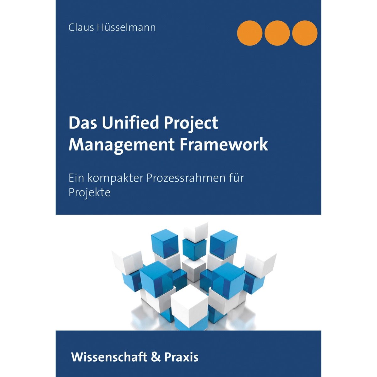 Das Unified Project Management Framework: Ein kompakter Prozessrahmen für Projekte (Capa mole) 1