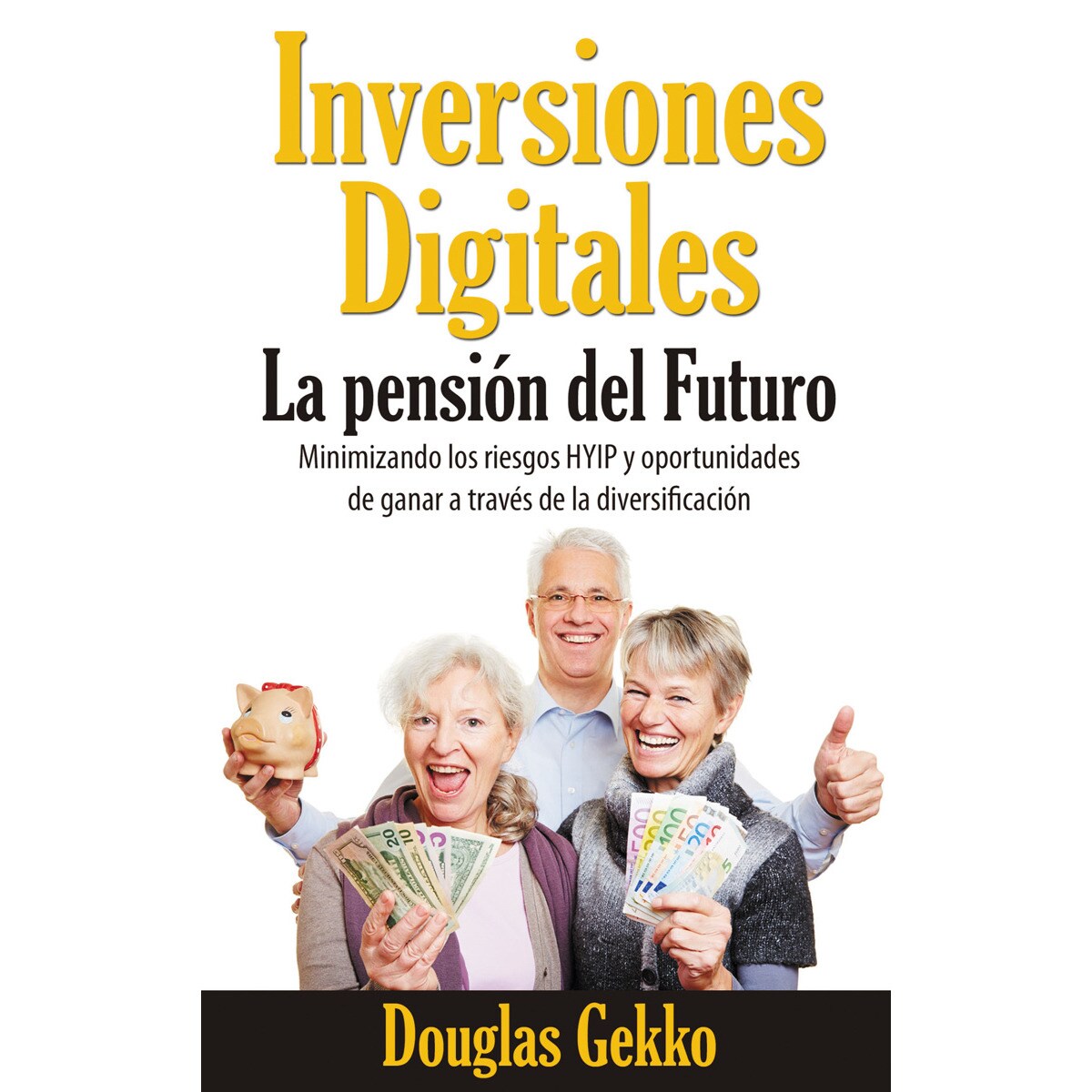 Inversiones Digitales: La pensión del Futuro?: Minimizando los riesgos HYIP y oportunidades de ganar a través de la diversificación (Capa mole) 1