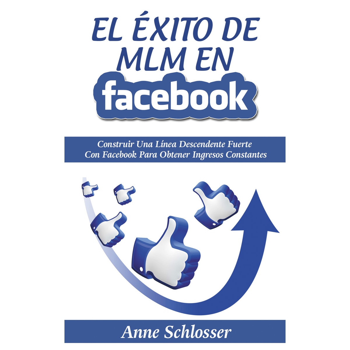 Imagem 0 de El Éxito de MLM En Facebook: Construir Una Línea Descendente Fuerte Con Facebook Para Obtener Ingresos Constantes (Capa mole)