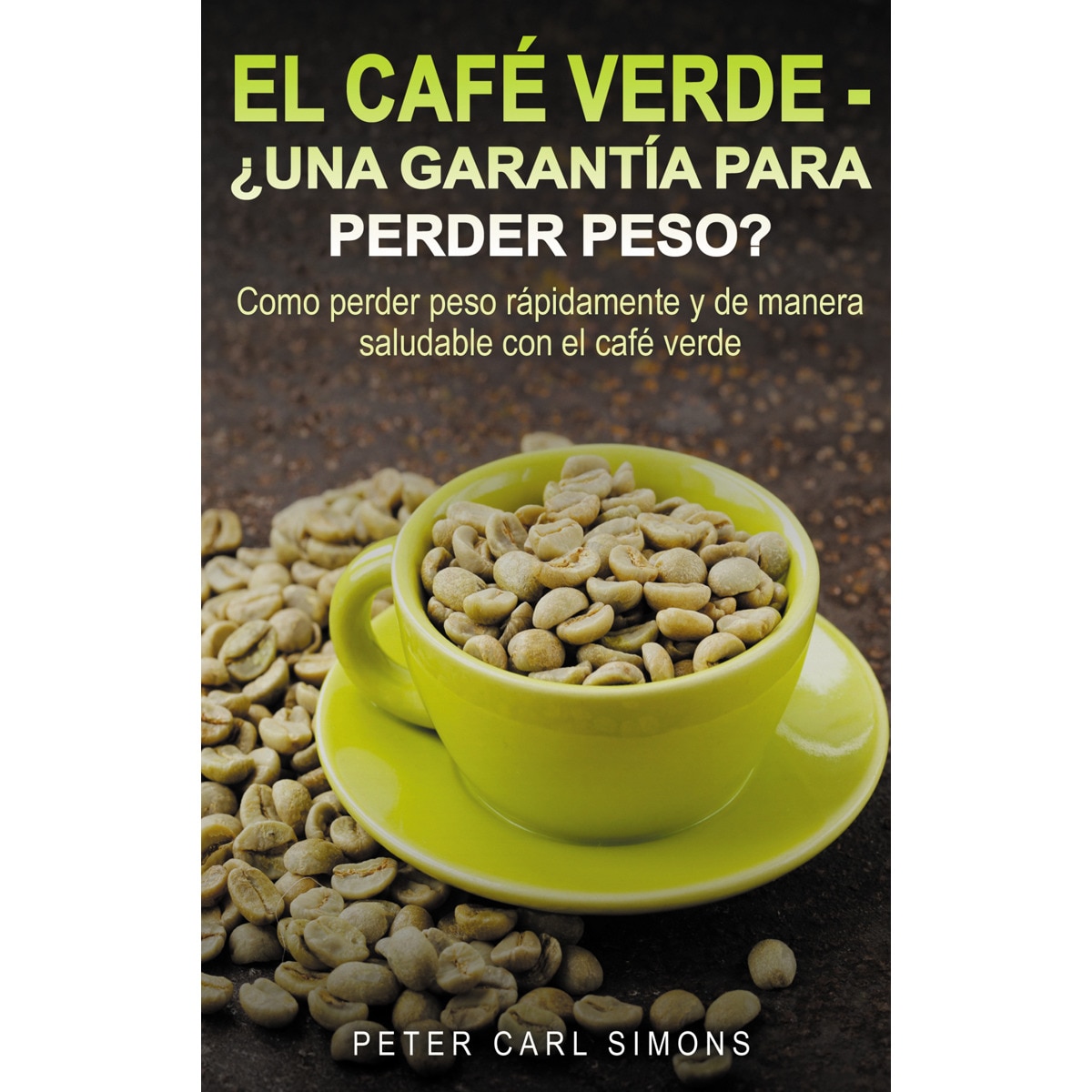 El Café Verde  -  ¿Una garantía para perder peso?: Como perder peso rápidamente y de manera saludable con el café verde. (Capa mole) 1
