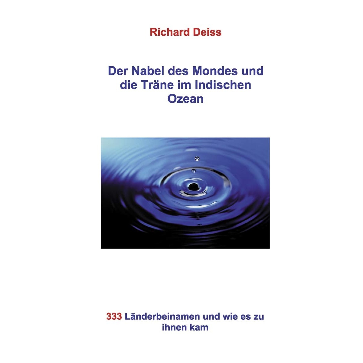 Imagem 0 de Der Nabel des Mondes und die Träne im Indischen Ozean: 333 Länderbeinamen und wie es zu ihnen kam (Capa mole)