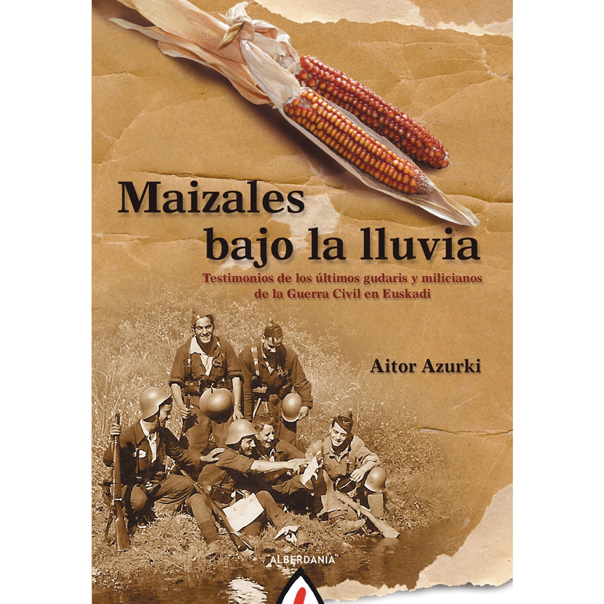 Maizales bajo la lluvia: Testimonios de los últimos gudaris y milicianos de la guerra civil en euskadi(Tapa blanda) 1