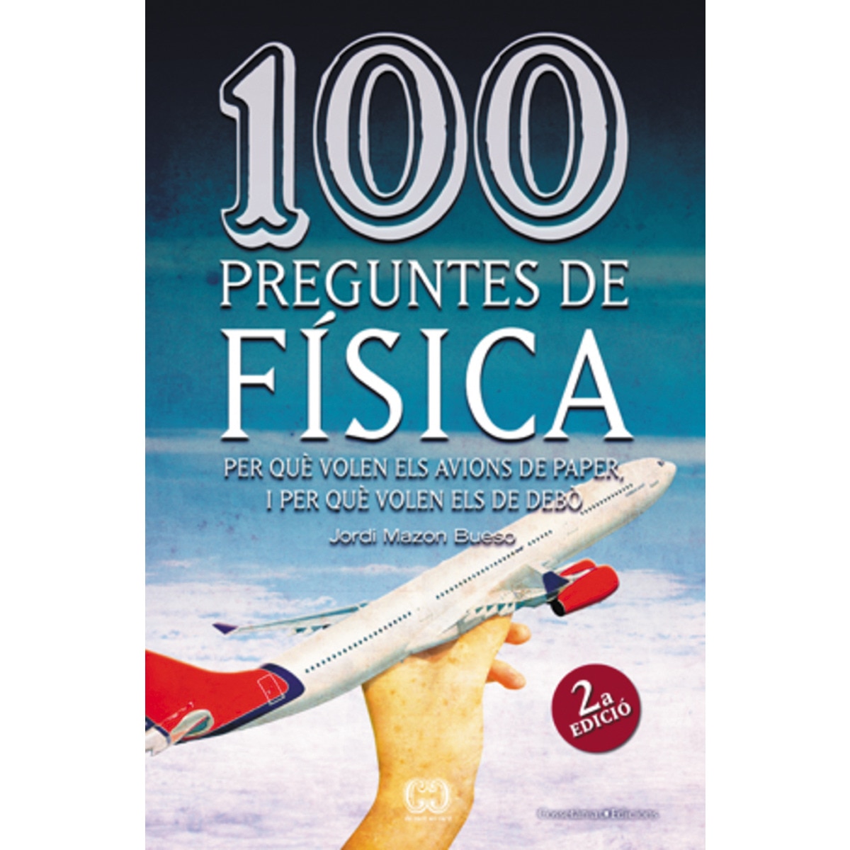 Imagem 0 de 100 preguntes de física: Per què volen els avions de paper, i per què volen els de debò(Tapa blanda)