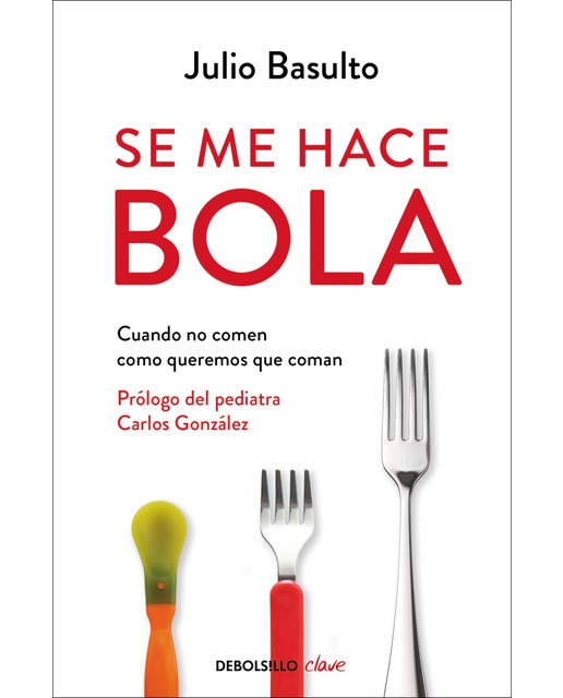 Imagen 0 de Se me hace bola: Cuando no comen como queremos que coman (Tapa blanda)