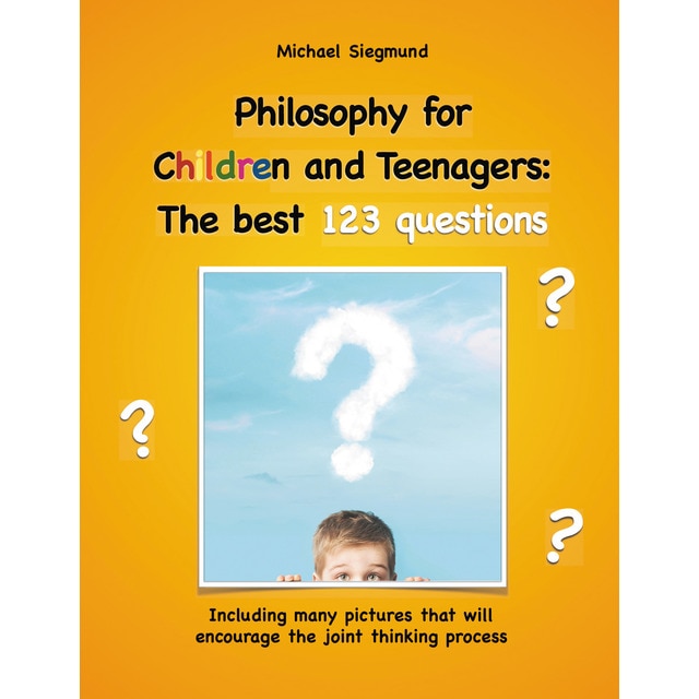 Imagem 0 de Philosophy for Children and Teenagers: The best 123 questions: Including many pictures that will encourage the joint thinking process (Capa mole)