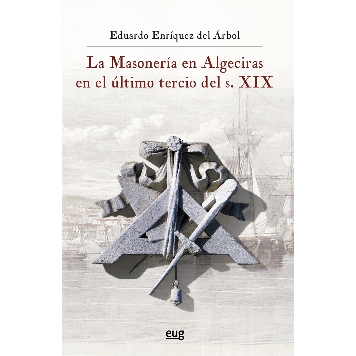 La masonería en algeciras en el último tercio del s. Xix(Tapa blanda) 1
