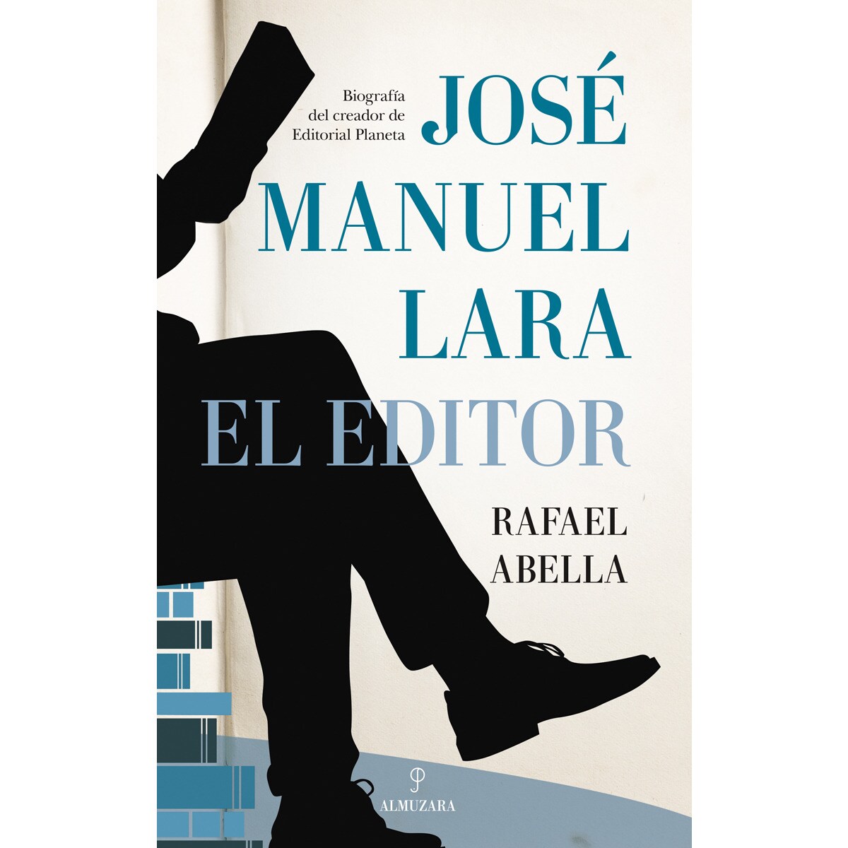 José manuel lara, el editor: Biografía del creador de editorial planeta(Tapa blanda) 1