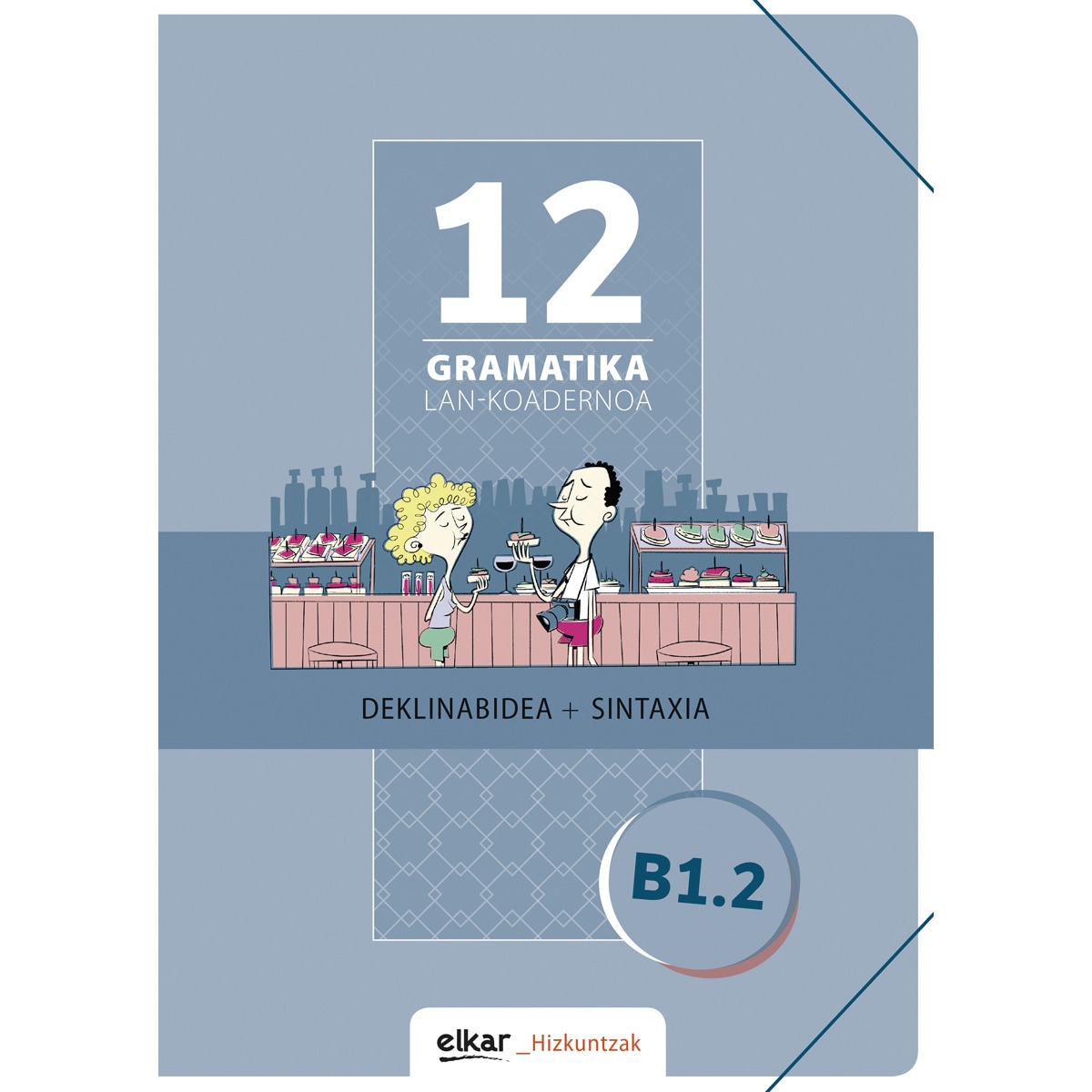 Gramatika. Lan-koadernoa 12 (B1.2): Deklinabidea + Sintaxia (Capa mole) 1