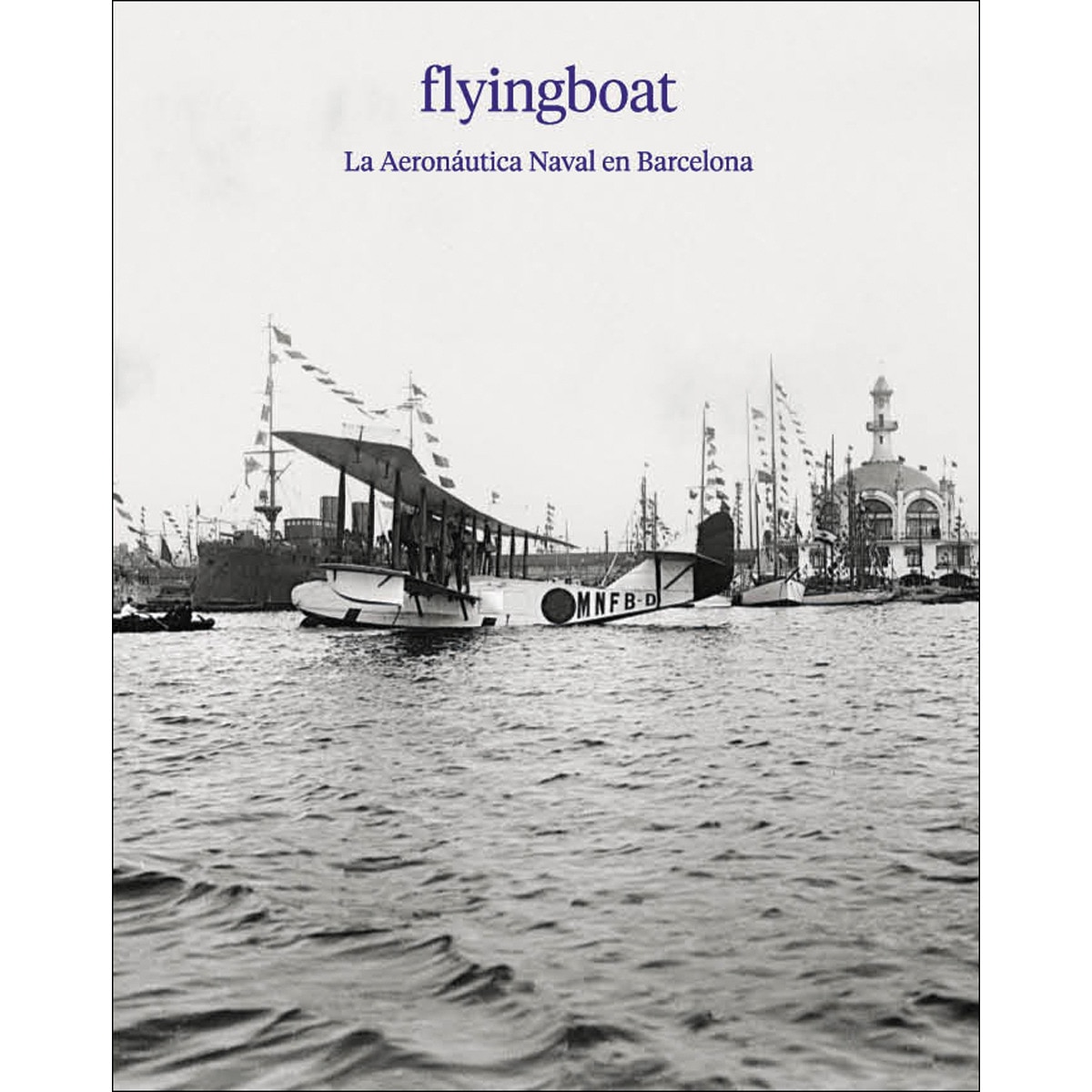 Imagem 0 de Flyingboat. : la aeronáutica naval en barcelona. (Tapa blanda con solapas)